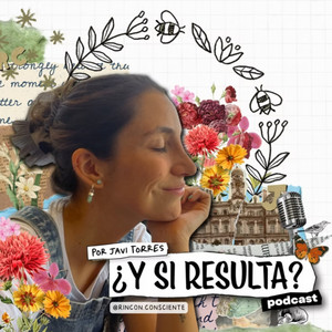 Portada del podcast ¿Y si resulta? de Javiera Torres